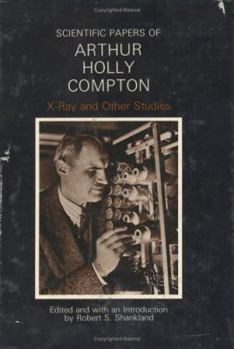 Hardcover Scientific Papers of Arthur Holly Compton: X-Ray and Other Studies Book