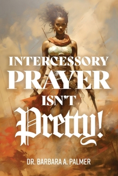 Paperback Intercessory Prayer Isn't Pretty Book