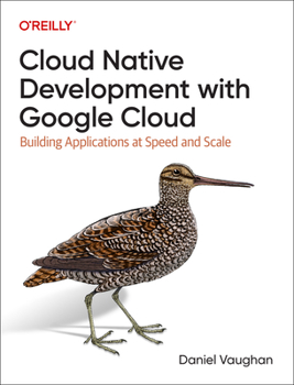 Paperback Cloud Native Development with Google Cloud: Building Applications at Speed and Scale Book