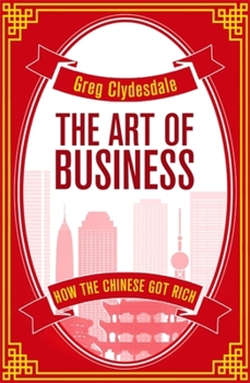 Paperback The Art of Business: How the Chinese Got Rich Book