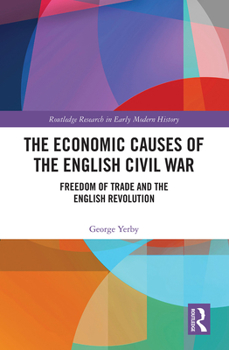 Paperback The Economic Causes of the English Civil War: Freedom of Trade and the English Revolution Book