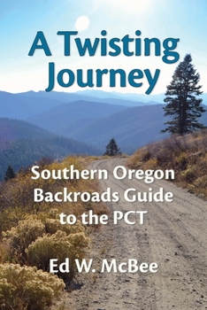 Paperback A Twisting Journey: Southern Oregon Backroads Guide to the PCT Book