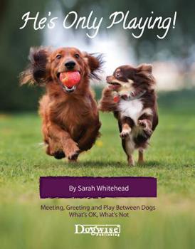 Paperback He's Only Playing: Meeting, Greeting and Play Between Dogs. What's Ok, What's Not. Book