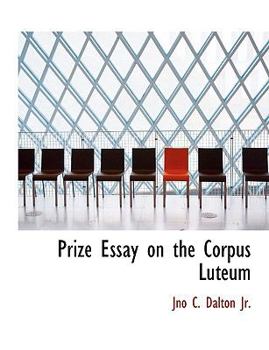 Paperback Prize Essay on the Corpus Luteum [Large Print] Book