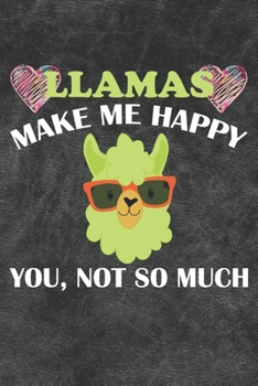 Paperback Llamas Make Me Happy You Not So Much: 110 Blank Lined Papers - 6x9 Personalized Customized Llama Composition Notebook Journal Gift For Llama Owners an Book