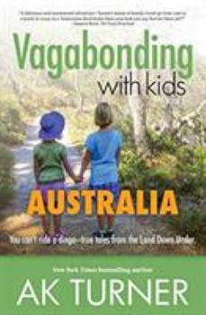 Paperback Vagabonding with Kids: Australia: You Can't Ride a Dingo - True Tales from the Land Down Under Book