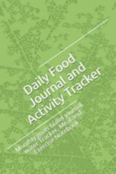 Daily Food Journal and Activity Tracker: Monthly goals bullet journal, water Tracker, Meal and Exercise Notebook