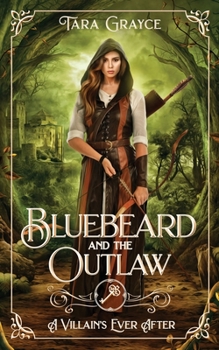 Bluebeard and the Outlaw: A Retelling of Bluebeard/Robin Hood - Book #3 of the A Villain's Ever After