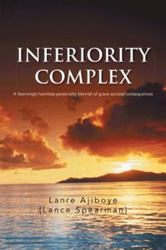 Paperback Inferiority Complex: A Seemingly Harmless Personality Blemish of Grave Societal Consequences Book