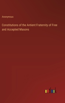 Constitutions of the Antient Fraternity of Free and Accepted Masons