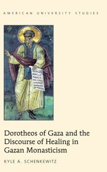 Hardcover Dorotheos of Gaza and the Discourse of Healing in Gazan Monasticism Book