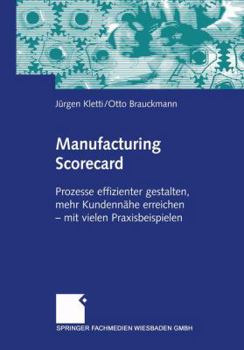 Paperback Manufacturing Scorecard: Prozesse Effizienter Gestalten, Mehr Kundennähe Erreichen -- Mit Vielen Praxisbeispielen [German] Book