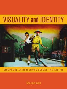 Visuality and Identity: Sinophone Articulations across the Pacific - Book  of the Asia Pacific Modern