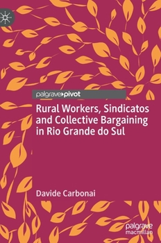 Hardcover Rural Workers, Sindicatos and Collective Bargaining in Rio Grande Do Sul Book