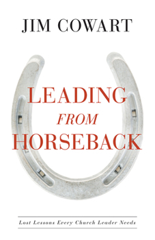 Paperback Leading from Horseback: Lost Lessons Every Church Leader Needs Book