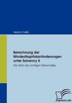 Paperback Berechnung der Mindestkapitalanforderungen unter Solvency II: Die Wahl des richtigen Risikomaßes [German] Book