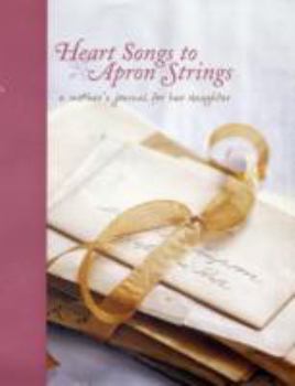 Spiral-bound Heart Songs to Apron Strings: A Mother's Journal for Her Daughter Book