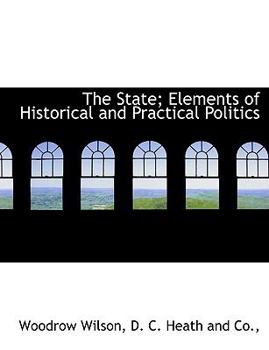 Paperback The State; Elements of Historical and Practical Politics Book