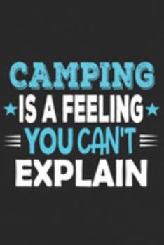 Camping Is A Feeling You Can't Explain: Funny Cool Camper Journal | Notebook | Workbook  Diary | Planner-6x9 - 120 Dot Grid Pages With An Awesome ... Gift For Camping Fans, Enthusiasts, Lovers