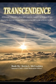 TRANSCENDENCE - EVOLVING TOWARD A PEACEFUL LOVING SOCIETY & WORLD PEACE: How Do We Overcome the Vulgar, Violent and Disrespectful Society of 2020 to Become Our Best?