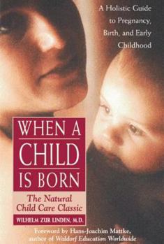 Paperback When a Child Is Born: The Natural Child Care Classic Book