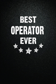 Best Operator Ever: 6"x9" Inch- 100 Pages Blank Lined Journal Notebook Appreciation Gift. Paperback. Birthday or Christmas Gift For Operator.100 Pages ... Writing Daily Routine, Journal and Hand Note