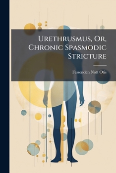 Paperback Urethrusmus, Or, Chronic Spasmodic Stricture [Romanian] Book