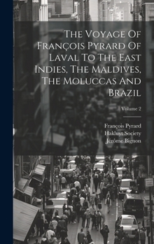 Hardcover The Voyage Of François Pyrard Of Laval To The East Indies, The Maldives, The Moluccas And Brazil; Volume 2 Book