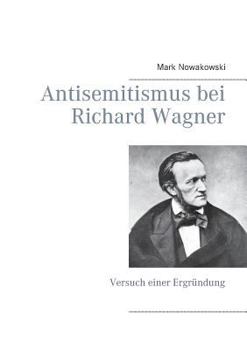 Antisemitismus bei Richard Wagner: Versuch einer Ergründung