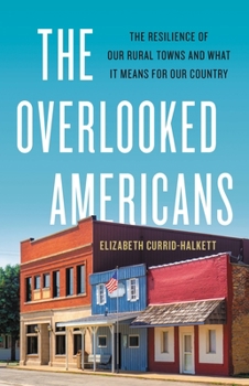 Hardcover The Overlooked Americans: The Resilience of Our Rural Towns and What It Means for Our Country Book