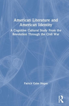 Hardcover American Literature and American Identity: A Cognitive Cultural Study From the Revolution Through the Civil War Book