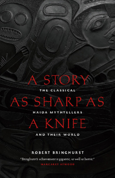 Paperback A Story as Sharp as a Knife: The Classical Haida Mythtellers and Their World Book