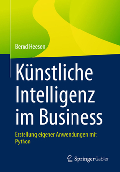 Paperback Künstliche Intelligenz Im Business: Erstellung Eigener Anwendungen Mit Python [German] Book