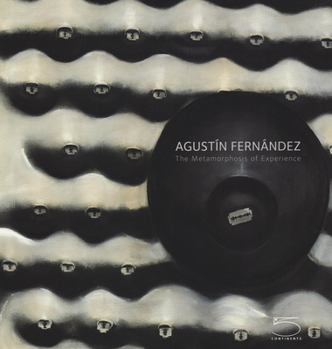 Agustin Fernandez: The Metamorphosis of Experience: The Metamorphosis of Experience