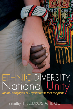 Paperback Ethnic Diversity, National Unity: Moral Pedagogies of Togetherness for Ethiopians Book