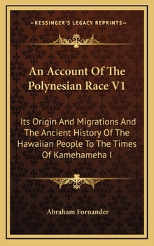 Hardcover An Account Of The Polynesian Race V1: Its Origin And Migrations And The Ancient History Of The Hawaiian People To The Times Of Kamehameha I Book