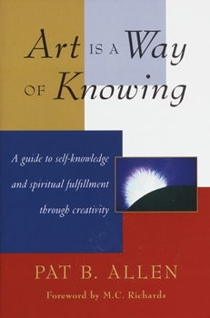 Paperback Art Is a Way of Knowing: A Guide to Self-Knowledge and Spiritual Fulfillment Through Creativity Book