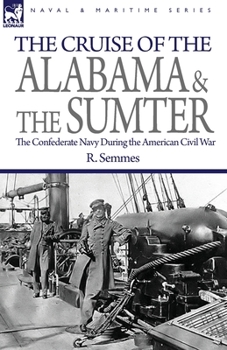 Paperback The Cruise of the Alabama and the Sumter: the Confederate Navy During the American Civil War Book