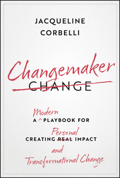 Hardcover Changemaker: A Modern Playbook for Creating Personal Impact and Transformational Change Book