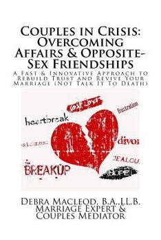 Paperback Couples in Crisis: Overcoming Affairs & Opposite-Sex Friendships: A Fast & Innovative Approach to Rebuild Trust & Revive Your Marriage (N Book