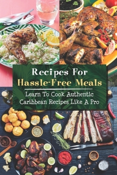 Paperback Recipes For Hassle-Free Meals: Learn To Cook Authentic Caribbean Recipes Like A Pro: Hassle-Free Caribbean Recipes Book