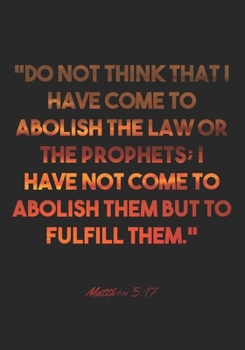 Paperback Matthew 5: 17 Notebook: "Do not think that I have come to abolish the Law or the Prophets; I have not come to abolish them but to Book