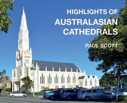 Hardcover Highlights of Australasian Cathedrals: Discover the architecture, beauty and inspiration of Australasian Cathedrals Book