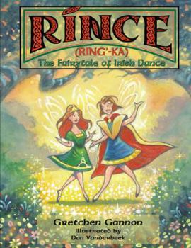 Paperback Rince (Ring'-Ka): The Fairytale of Irish Dance Book