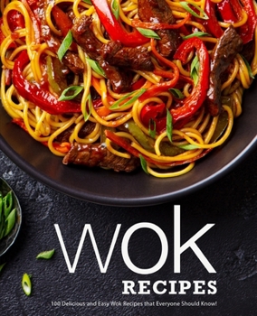 Paperback Wok Recipes: 100 Delicious and Easy Wok Recipes that Everyone Should Know! Book