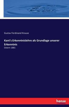 Paperback Kant's Erkenntnislehre als Grundlage unserer Erkenntnis: Ostern 1881 [German] Book