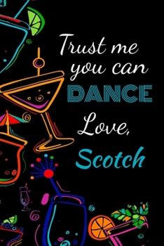 Paperback Trust me you can dance love, scotch: Awesome gift for the scotch lover in your life for under ten dollars! Book