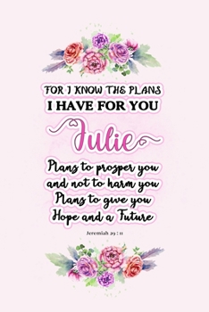 Paperback I know the plans I have for you Julie: Jeremiah 29:11 - Personalized Name notebook / Journal: Name gifts for girls and women: School College Graduatio Book