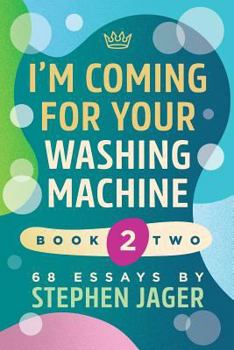 Paperback I'm Coming For Your Washing Machine. Book 2: 68 Essays by Stephen Jager Book