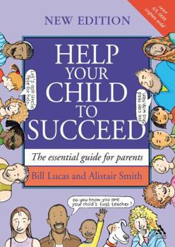 Paperback Help Your Child to Succeed: The Essential Guide for Parents. Bill Lucas and Alistair Smith Book